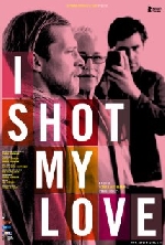 I Shot My Love afişi